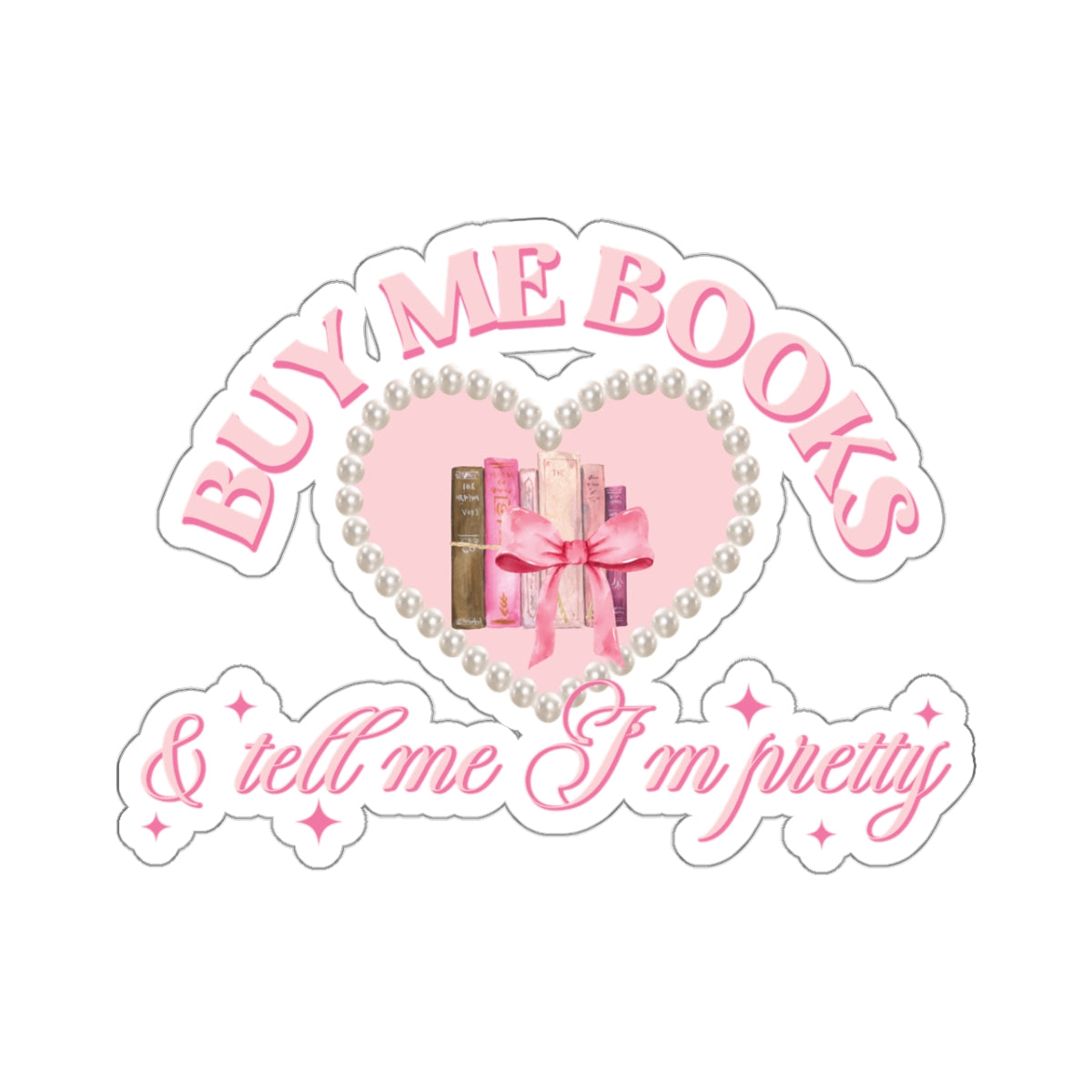 Buy me books and tell me I’m pretty sticker