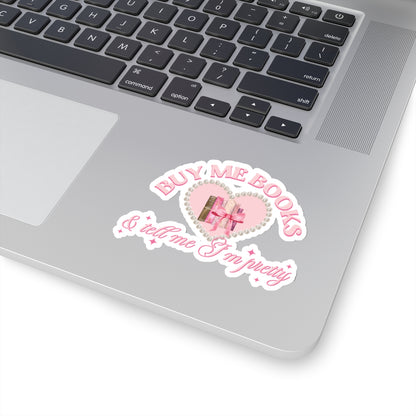 Buy me books and tell me I’m pretty sticker
